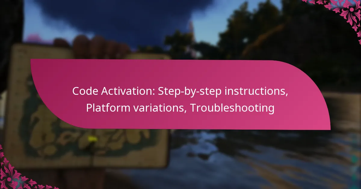 Code Activation: Step-by-step instructions, Platform variations, Troubleshooting