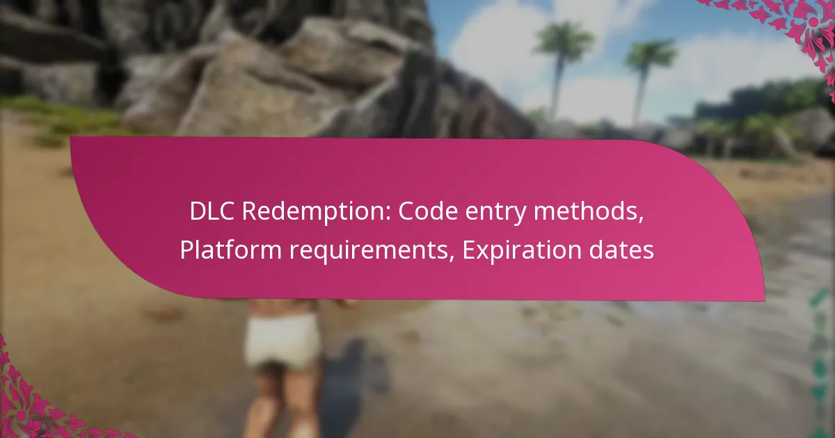 DLC Redemption: Code entry methods, Platform requirements, Expiration dates