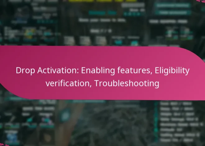 Drop Activation: Enabling features, Eligibility verification, Troubleshooting