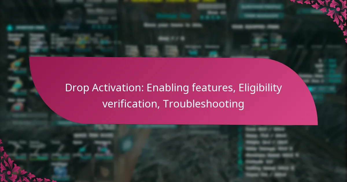 Drop Activation: Enabling features, Eligibility verification, Troubleshooting