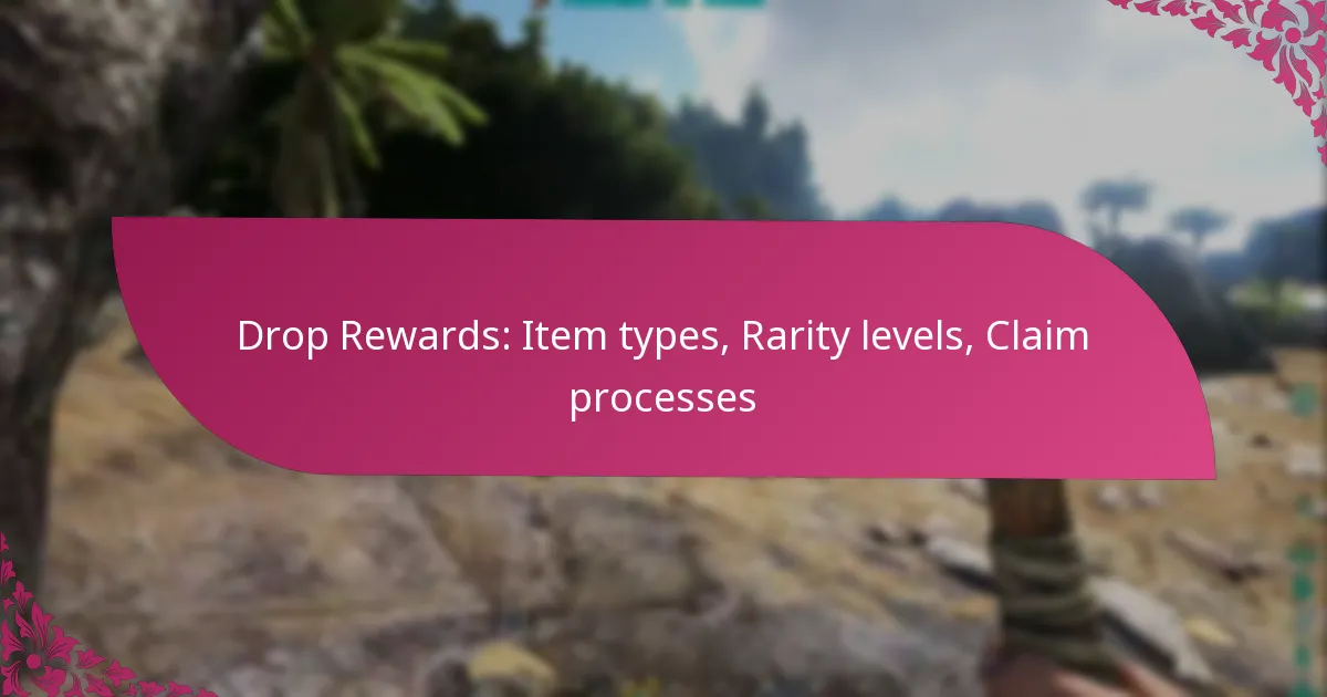 Drop Rewards: Item types, Rarity levels, Claim processes