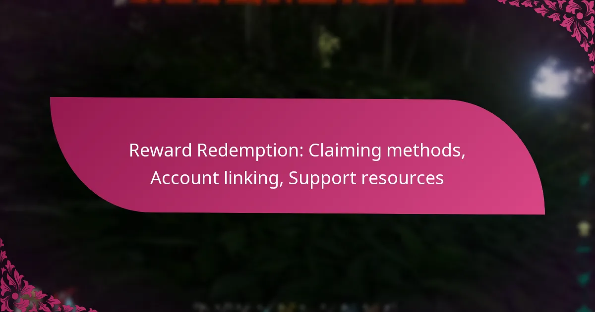 Reward Redemption: Claiming methods, Account linking, Support resources