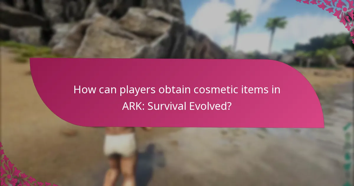 How can players obtain cosmetic items in ARK: Survival Evolved?