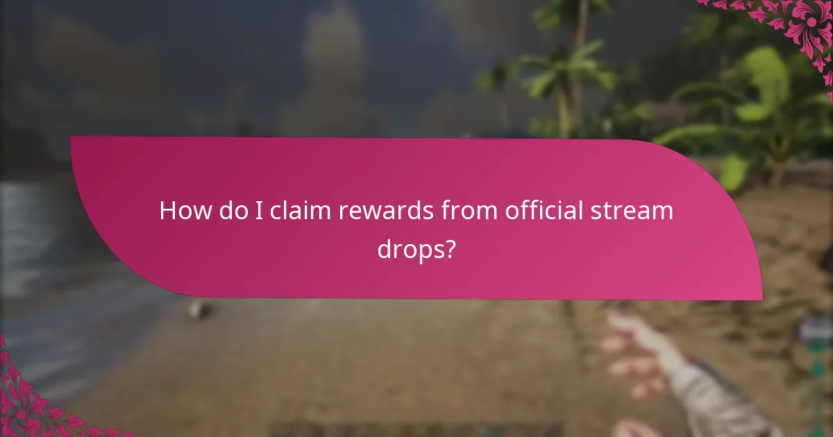 How do I claim rewards from official stream drops?