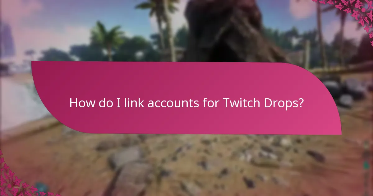How do I link accounts for Twitch Drops?