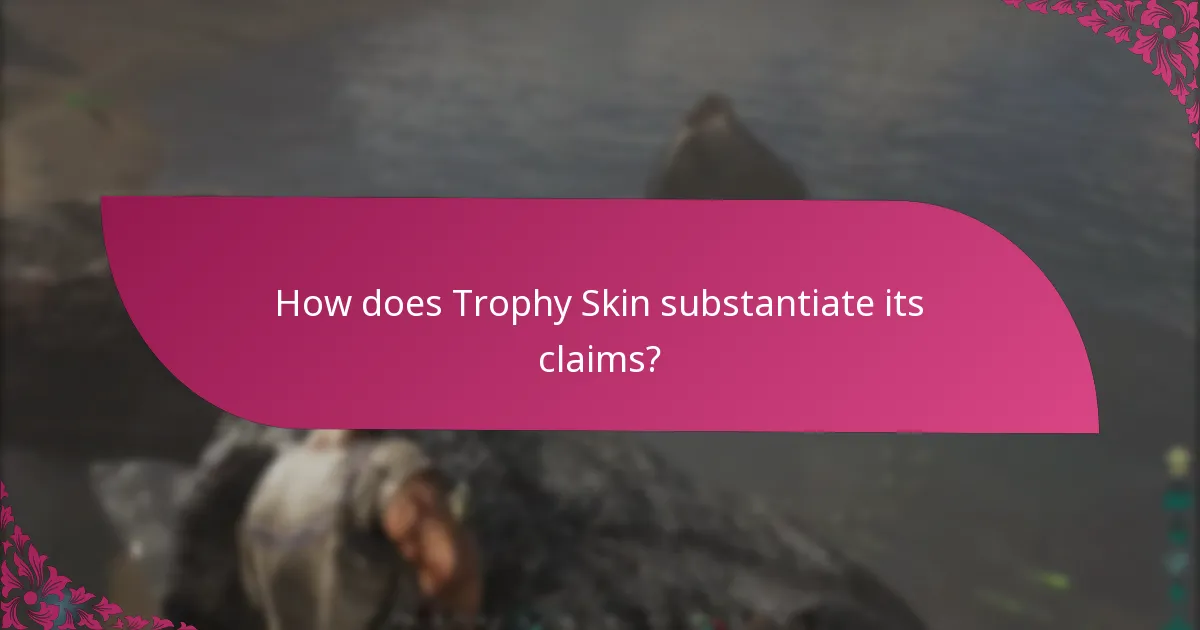 How does Trophy Skin substantiate its claims?