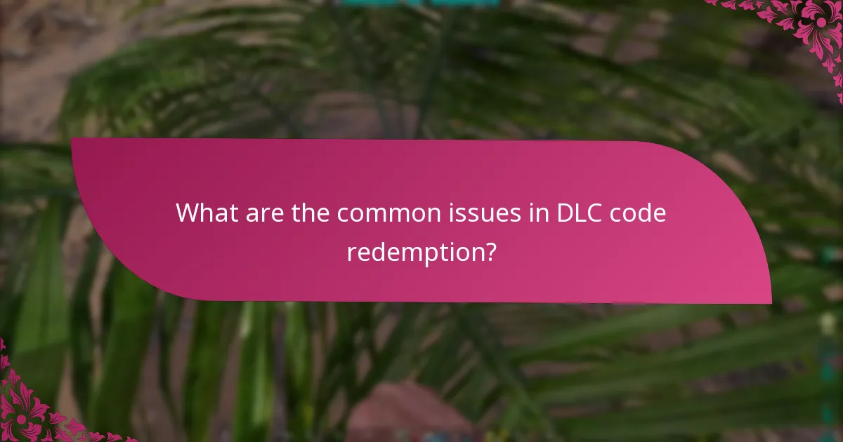 What are the common issues in DLC code redemption?