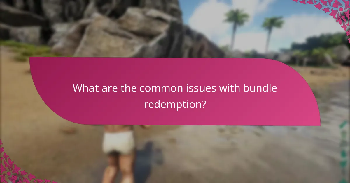 What are the common issues with bundle redemption?