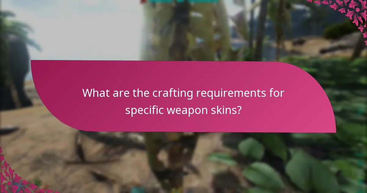What are the crafting requirements for specific weapon skins?