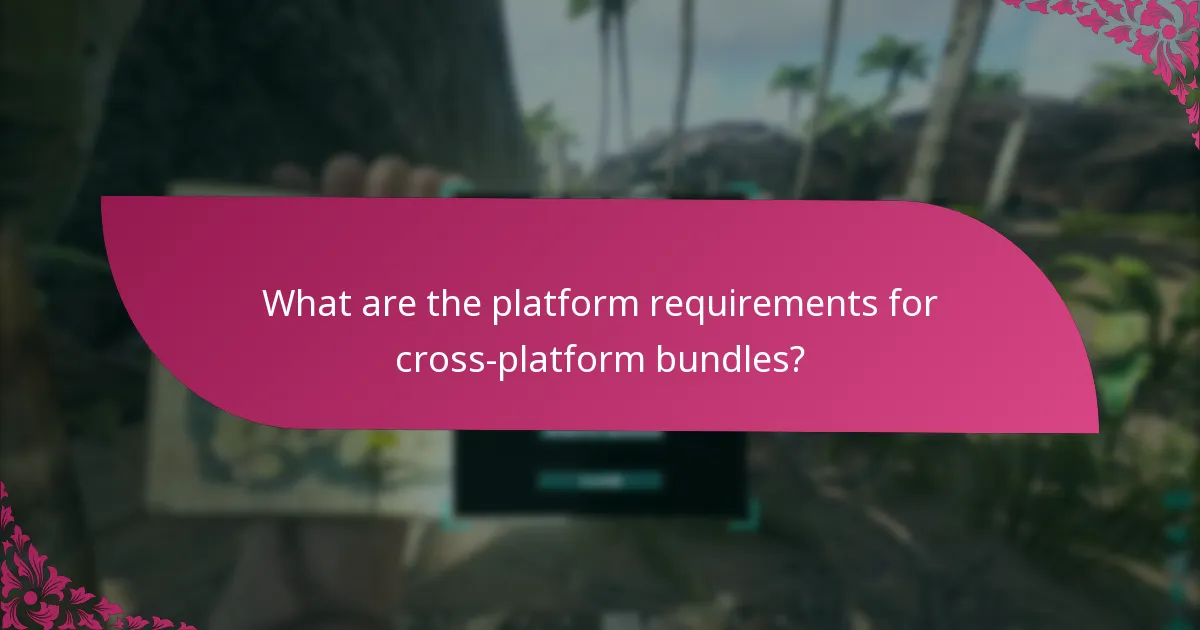 What are the platform requirements for cross-platform bundles?