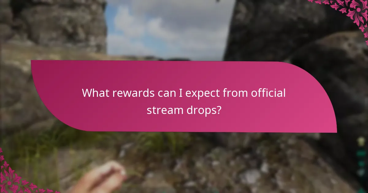 What rewards can I expect from official stream drops?